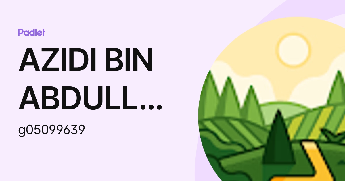 AZIDI BIN ABDULLAH Moe (g05099639) profile | Padlet