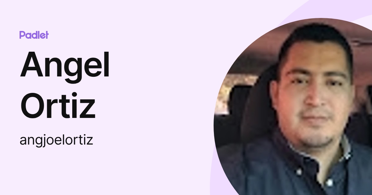 Angel Ortiz (angjoelortiz) profile | Padlet