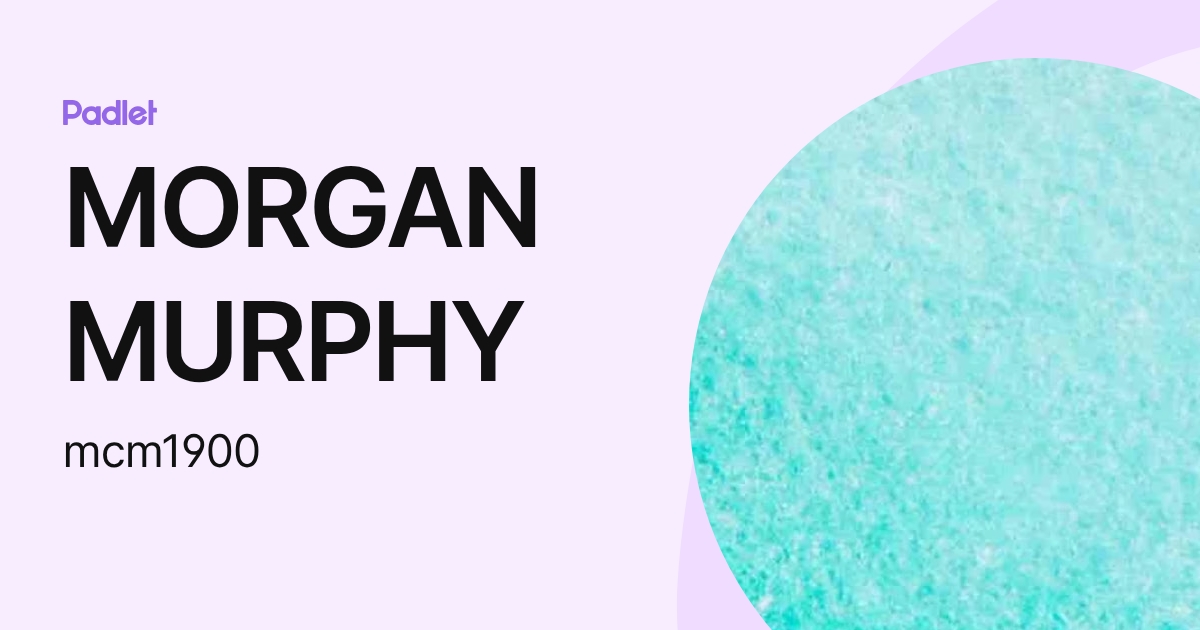 MORGAN MURPHY (mcm1900) profile | Padlet