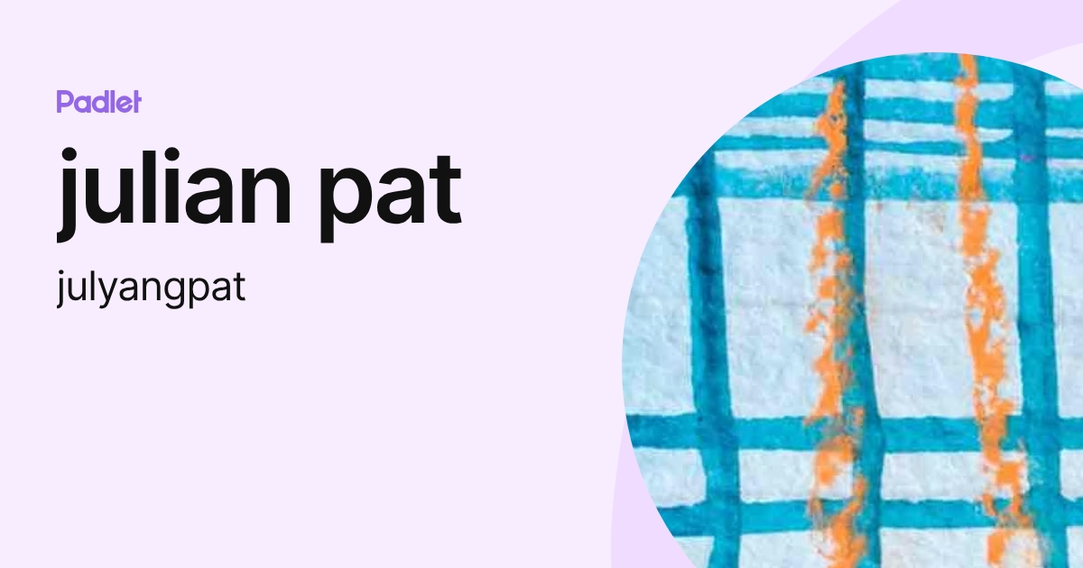 julian pat (julyangpat) profile | Padlet