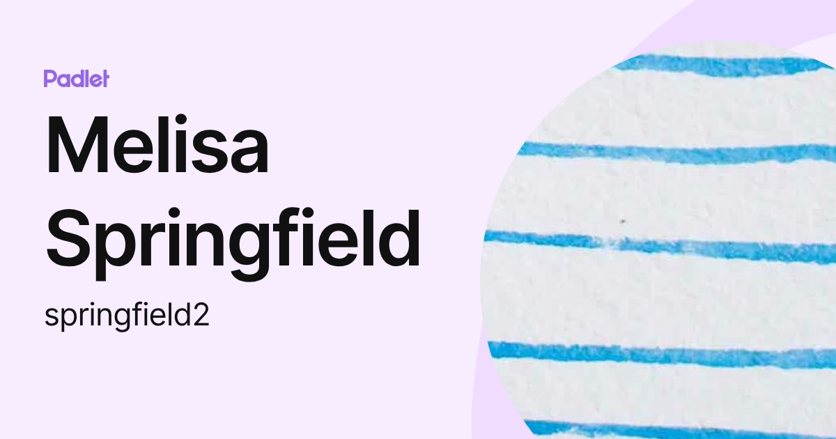 Melisa Springfield (springfield2) profile | Padlet