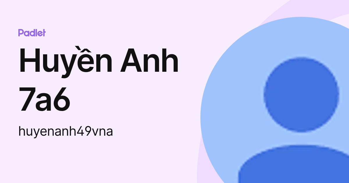 Huyền Anh 7a6 (huyenanh49vna) profile | Padlet