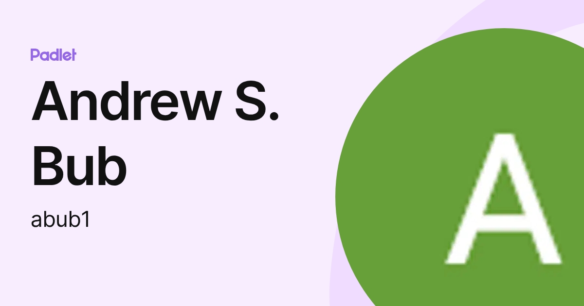 Andrew S. Bub (abub1) profile | Padlet
