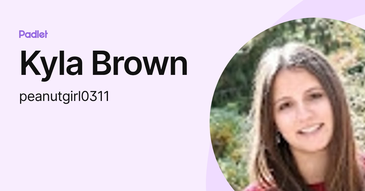 Kyla Brown (peanutgirl0311) profile | Padlet