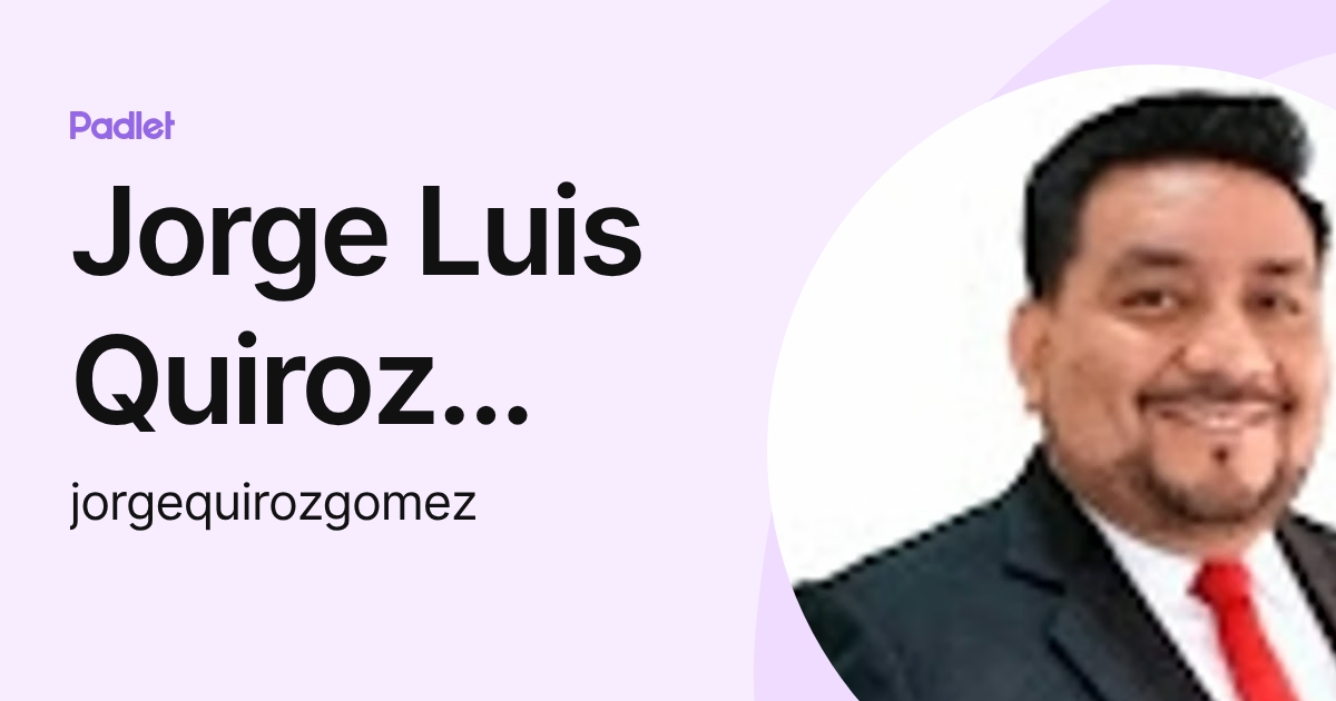 Jorge Luis Quiroz Gomez (jorgequirozgomez) profile | Padlet