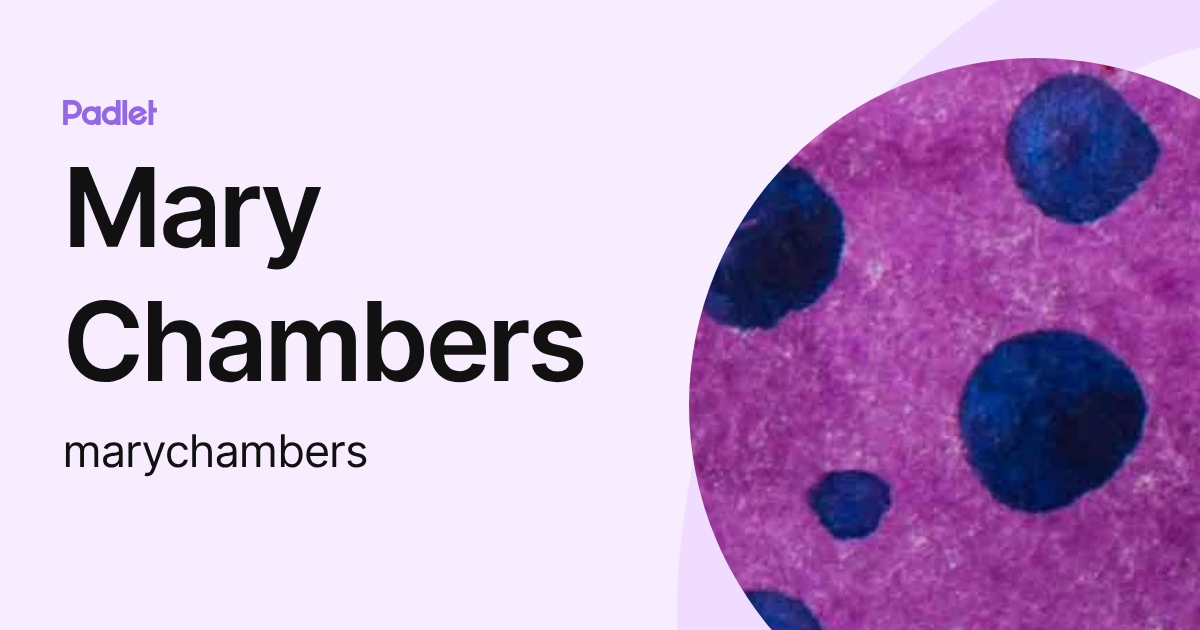Mary Chambers (marychambers) profile | Padlet