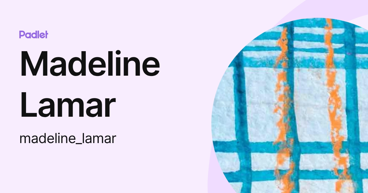 Madeline Lamar (madeline_lamar) profile | Padlet
