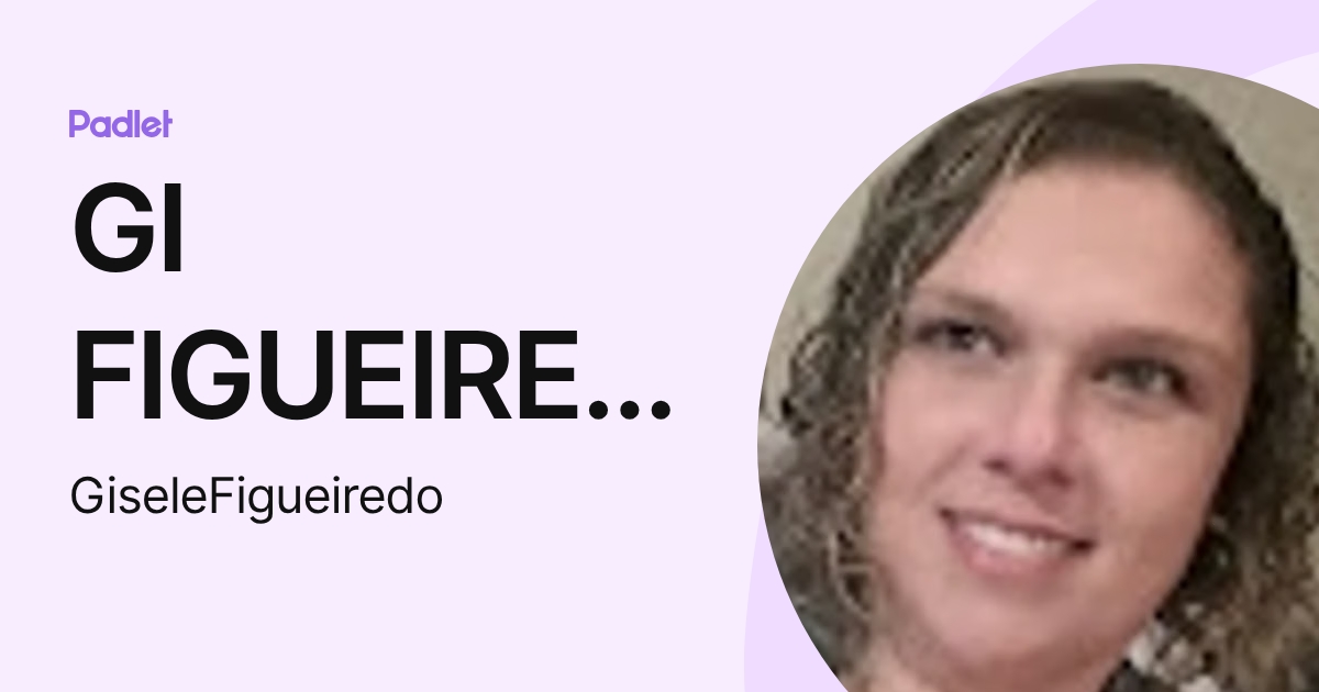 GI FIGUEIREDO (GiseleFigueiredo) profile | Padlet
