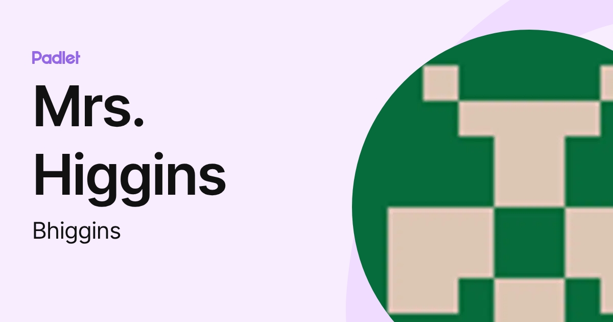 Mrs. Higgins (Bhiggins) profile | Padlet