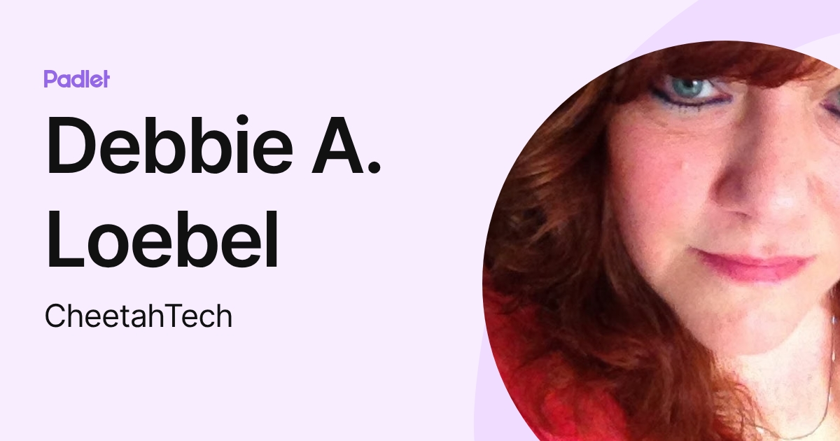 Loebel Debbie A. Loebel (CheetahTech) profile | Padlet