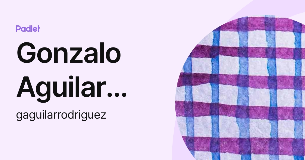 Gonzalo Aguilar Rodriguez (gaguilarrodriguez) profile | Padlet