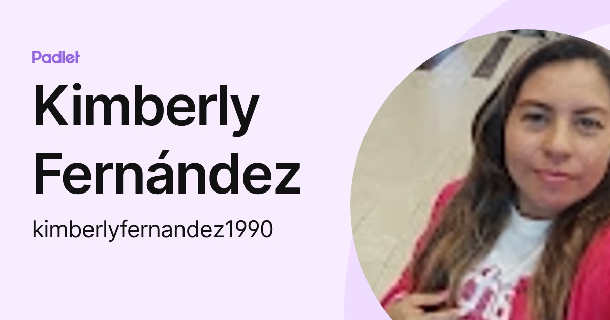 Kimberly Fernández (kimberlyfernandez1990) profile | Padlet