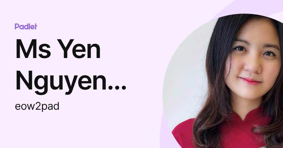 Ms Yen Nguyen Hong (eow2pad) profile | Padlet