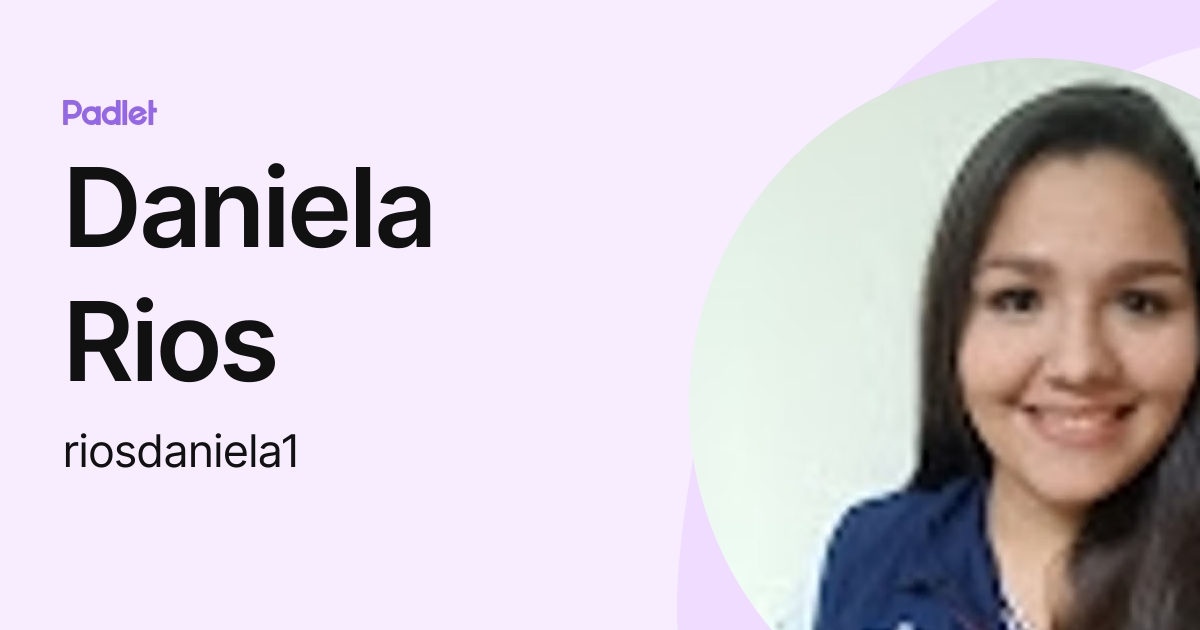 Daniela Rios (riosdaniela1) profile | Padlet