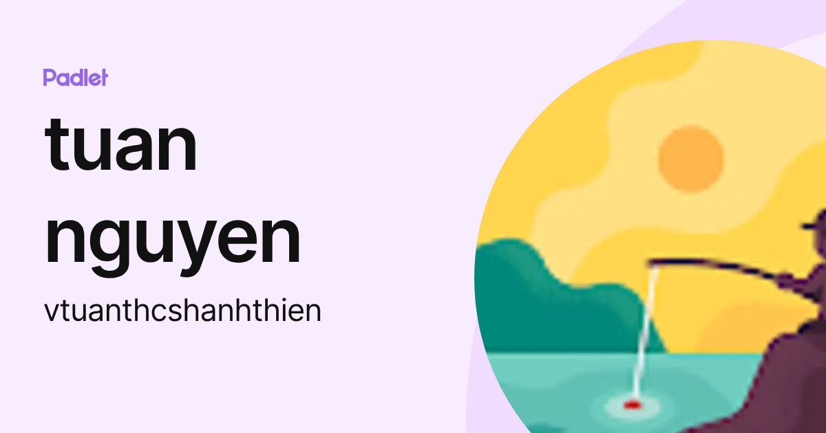 tuan nguyen (vtuanthcshanhthien) profile | Padlet