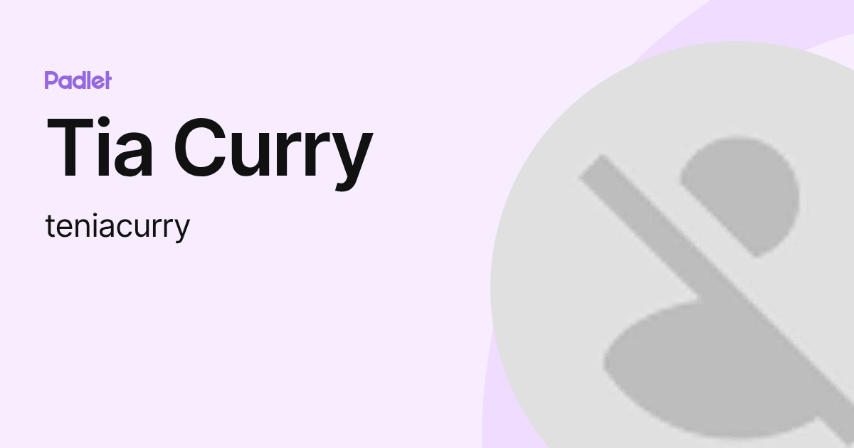 Tia Curry (teniacurry) profile | Padlet