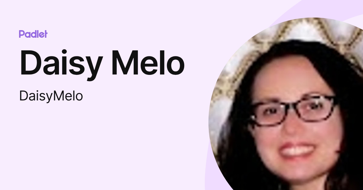 Daisy Melo (DaisyMelo) profile | Padlet