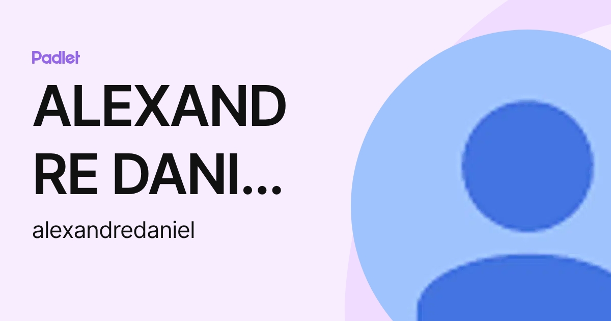 ALEXANDRE DANIEL PEREIRA (alexandredaniel) profile | Padlet