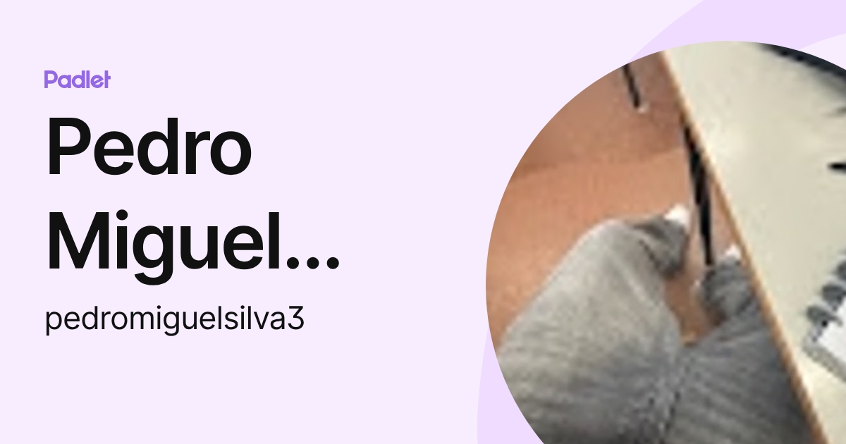 Pedro Miguel Silva (pedromiguelsilva3) profile | Padlet
