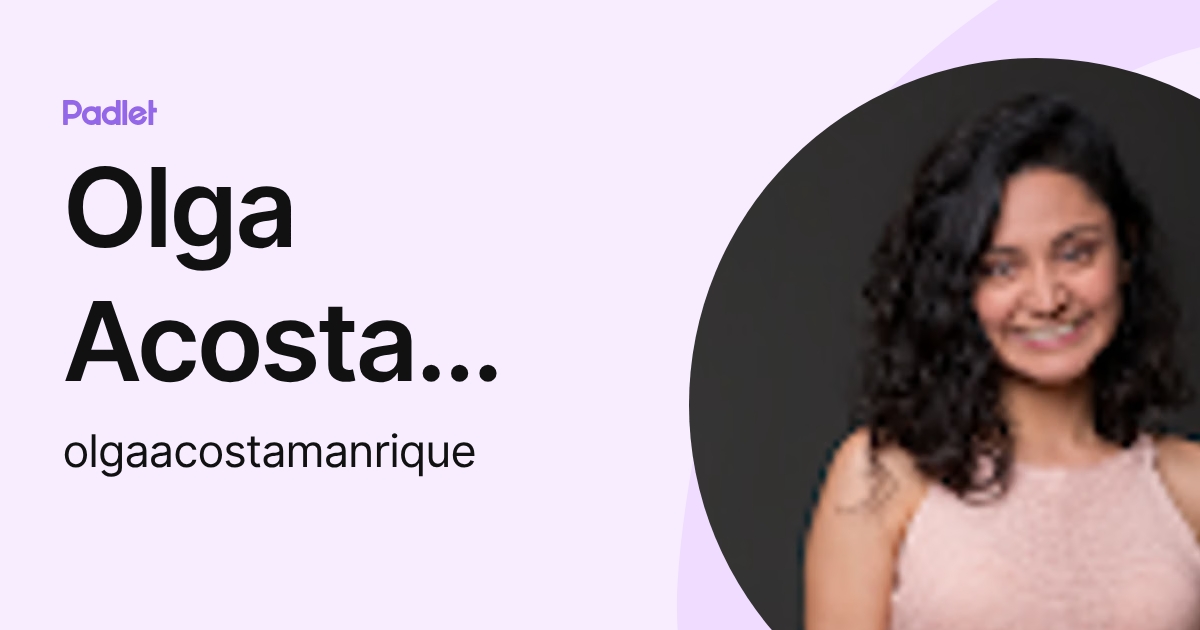 Olga Acosta Manrique (olgaacostamanrique) profile | Padlet