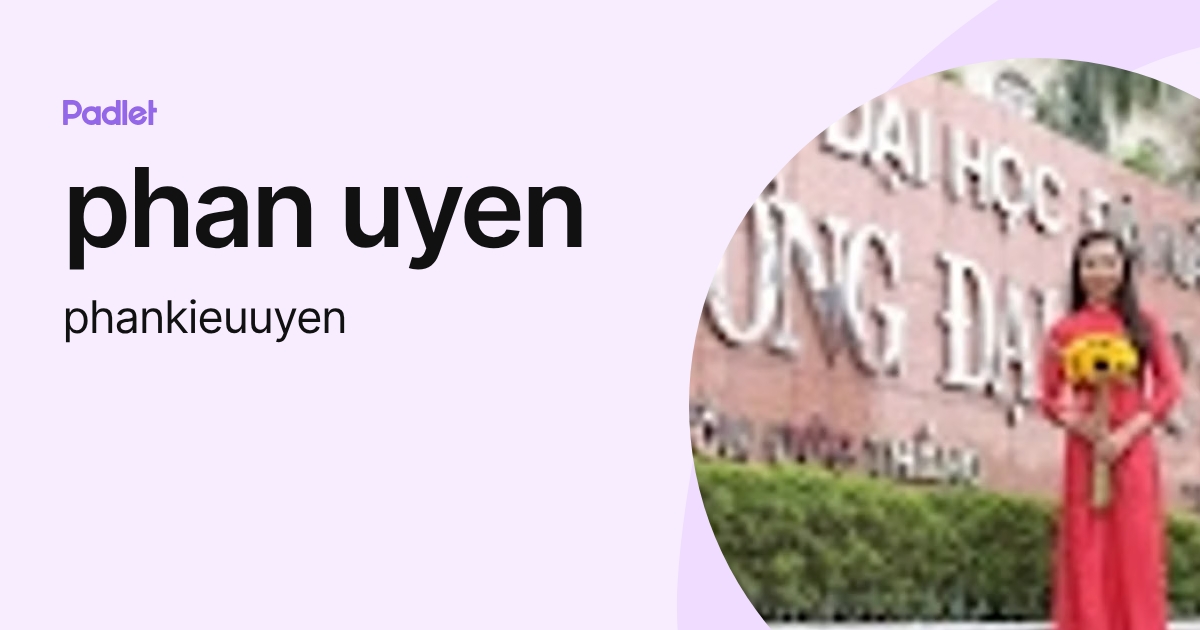 phan uyen (phankieuuyen) profile | Padlet