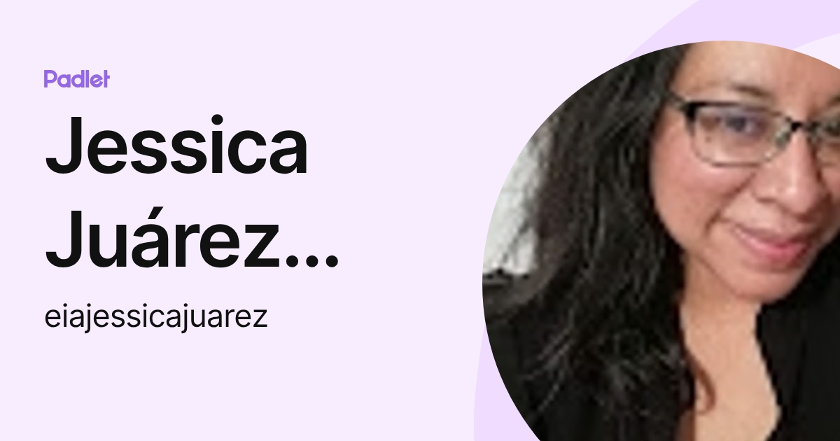 Jessica Juárez Martínez (eiajessicajuarez) profile | Padlet