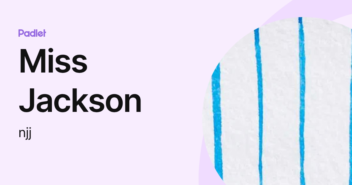 Miss Jackson (njj) profile | Padlet