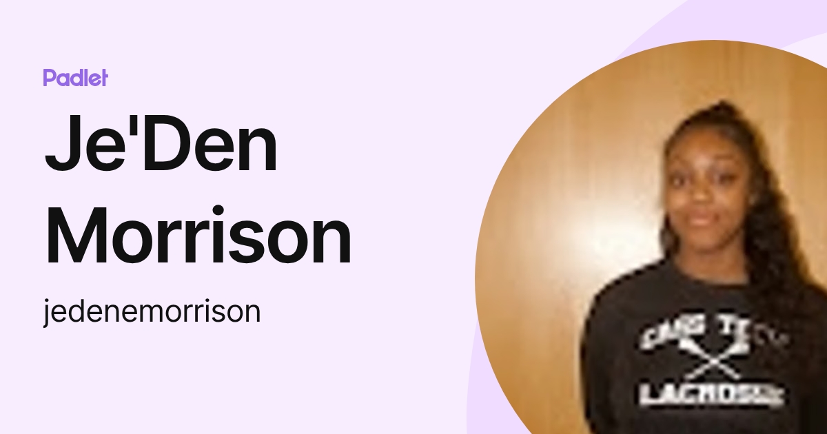 Je'Den Morrison (jedenemorrison) profile | Padlet