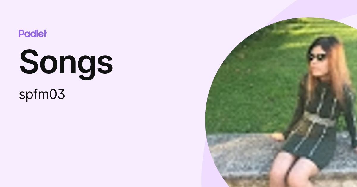 Songs (spfm03) profile | Padlet