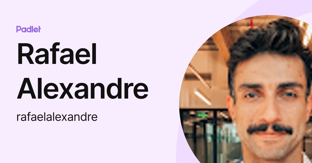 Rafael Alexandre (rafaelalexandre) profile | Padlet