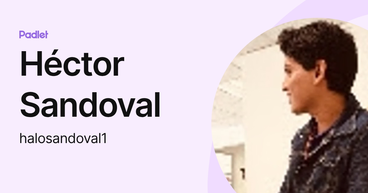 Héctor Sandoval (halosandoval1) profile | Padlet