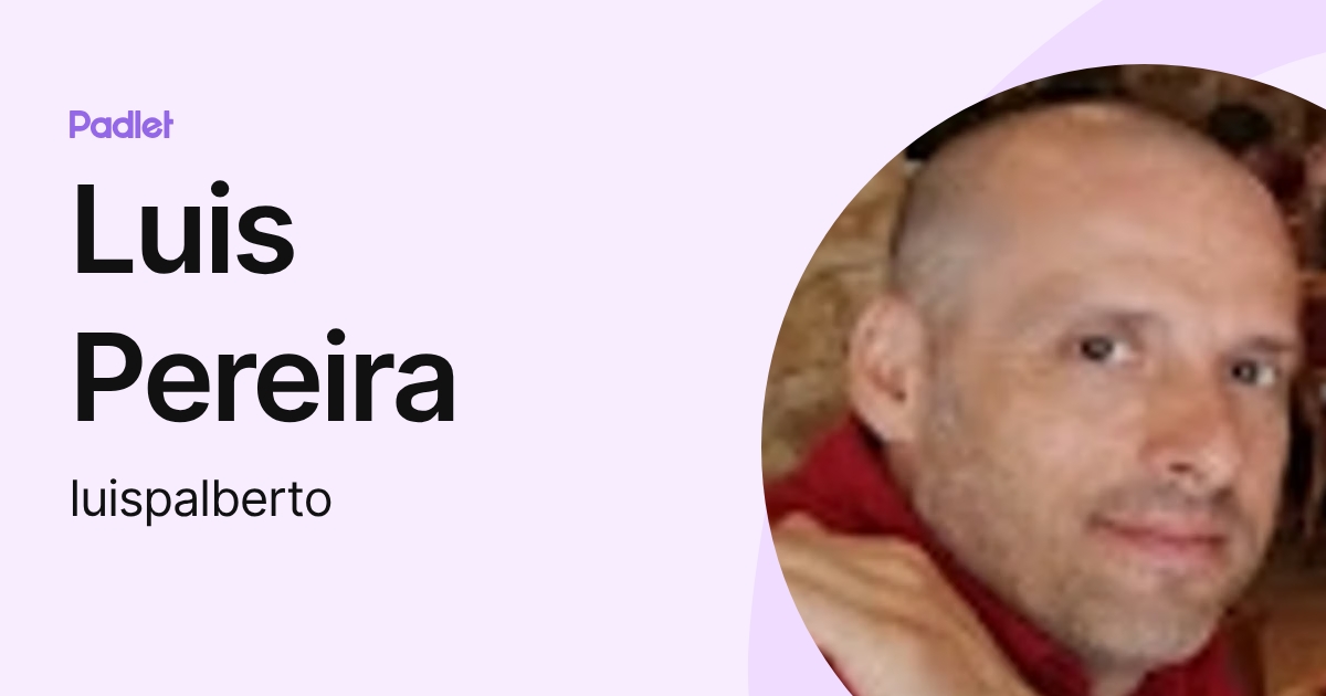 Luis Pereira (luispalberto) profile | Padlet