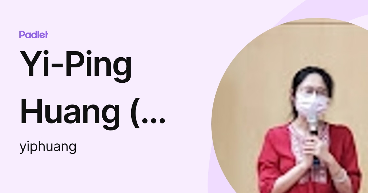 Yi-Ping Huang (黃怡萍) (yiphuang) profile | Padlet