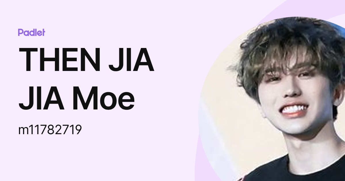 THEN JIA JIA Moe (m11782719) profile | Padlet
