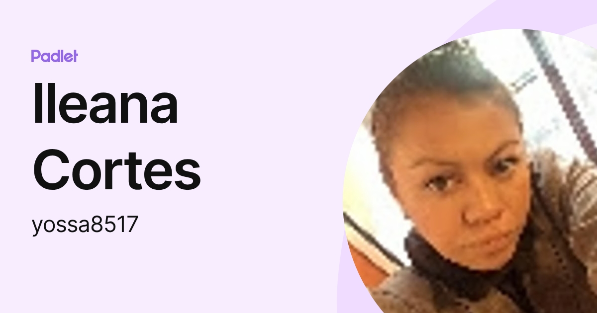 Ileana Cortes (yossa8517) profile | Padlet