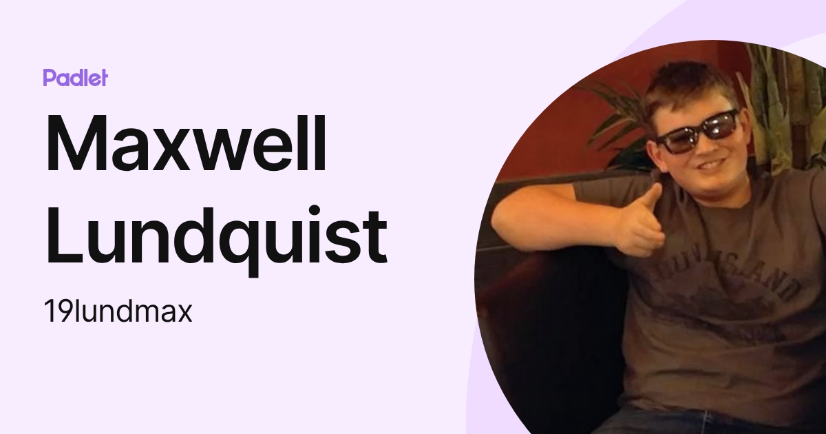 Maxwell Lundquist (19lundmax) profile | Padlet
