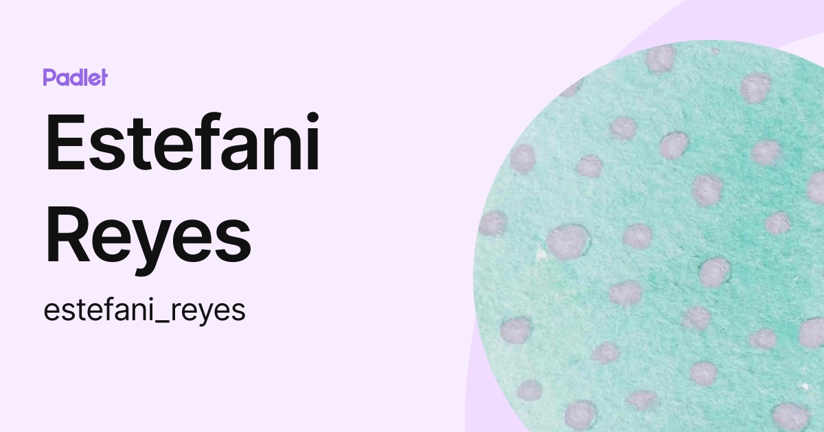 Estefani Reyes (estefani_reyes) profile | Padlet