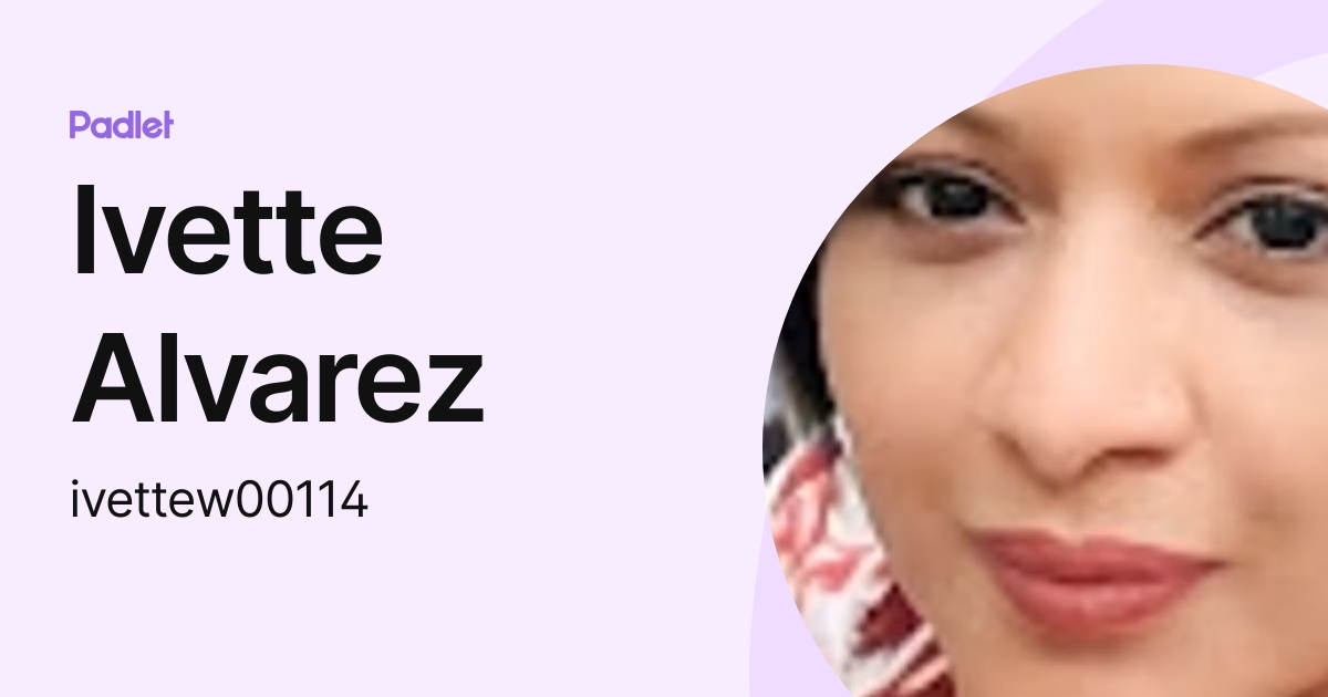 Ivette Alvarez (ivettew00114) profile | Padlet
