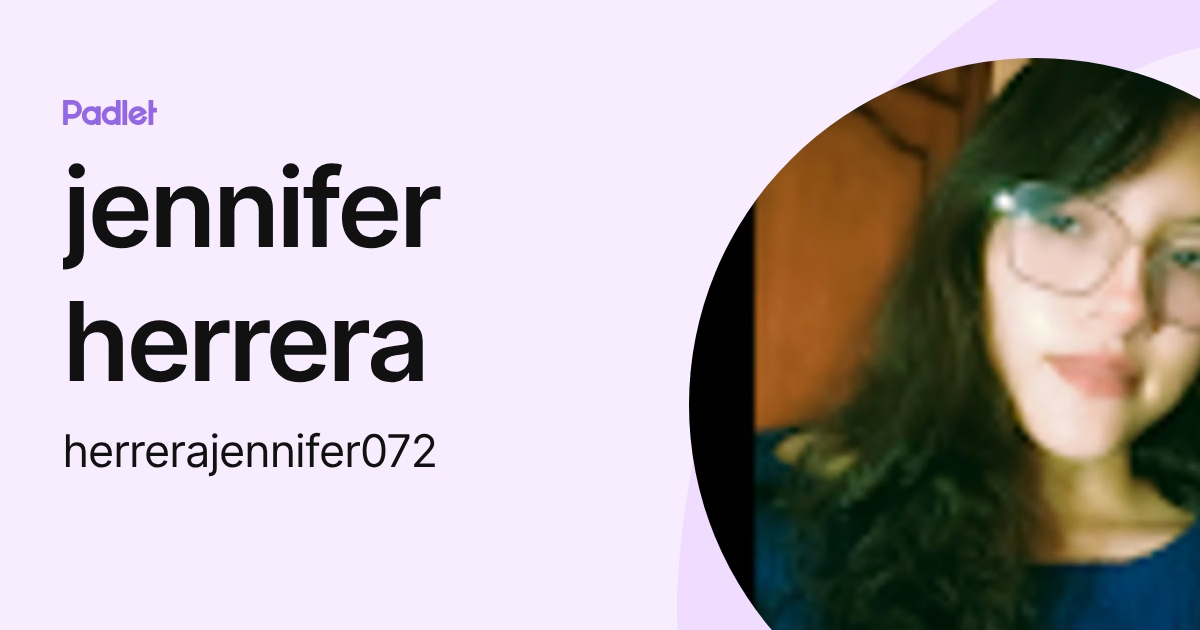 jennifer herrera (herrerajennifer072) profile | Padlet