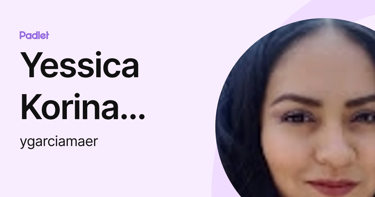 Yessica Korina Garcia Miranda (ygarciamaer) profile | Padlet