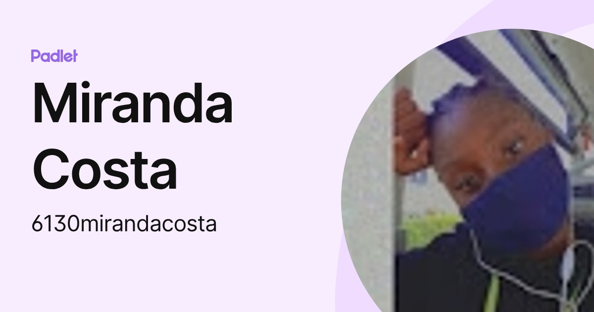 Miranda Costa (6130mirandacosta) profile | Padlet