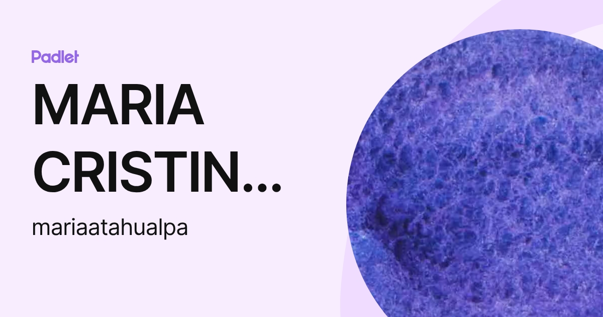 MARIA CRISTINA ATAHUALPA GOMEZ (mariaatahualpa) profile | Padlet