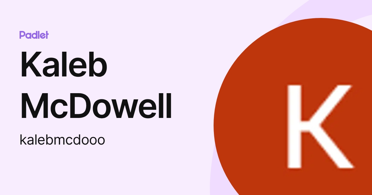 Kaleb McDowell (kalebmcdooo) profile | Padlet