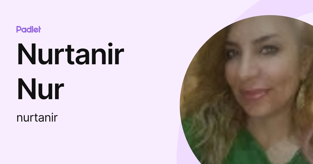 Nurtanir Nur (nurtanir) profile | Padlet