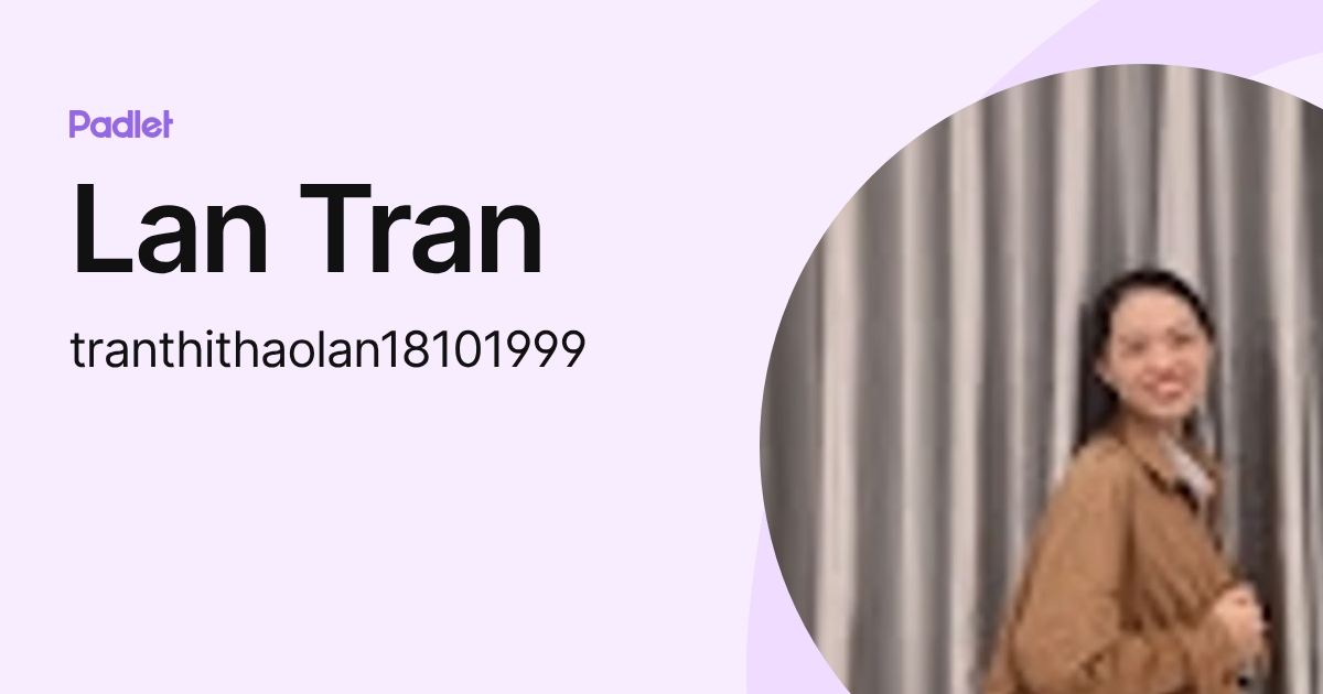 Lan Tran (tranthithaolan18101999) profile | Padlet