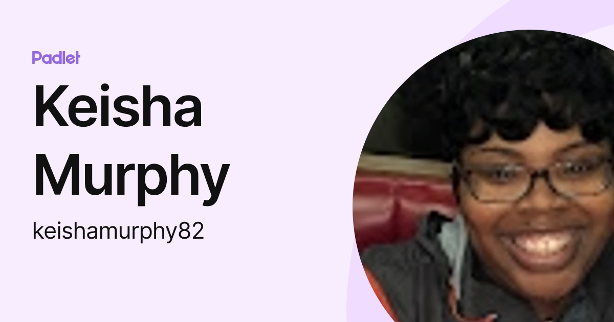 Keisha Murphy (keishamurphy82) profile | Padlet