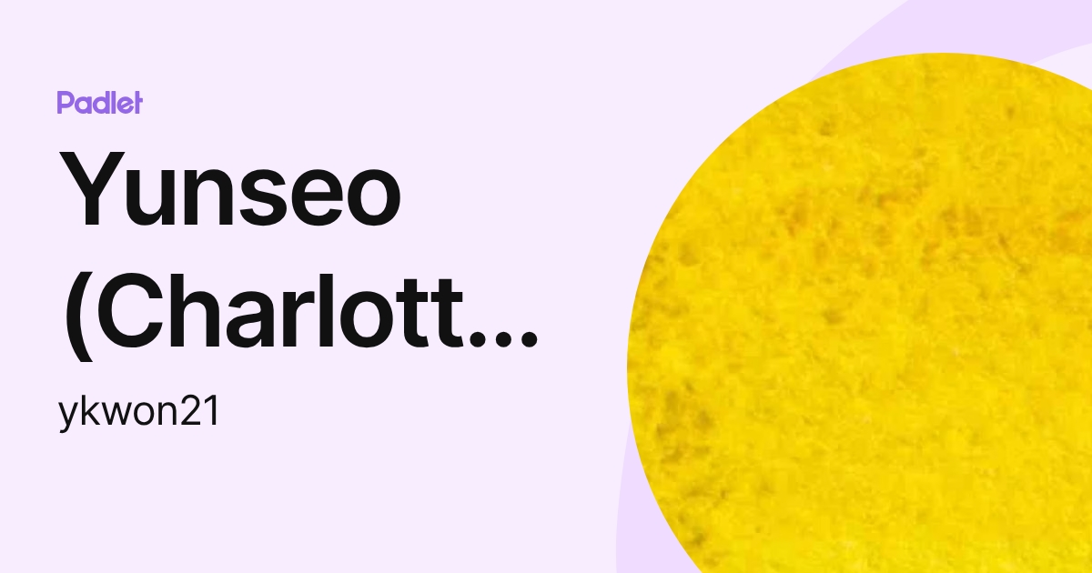 Yunseo (Charlotte) Kwon (ykwon21) profile | Padlet