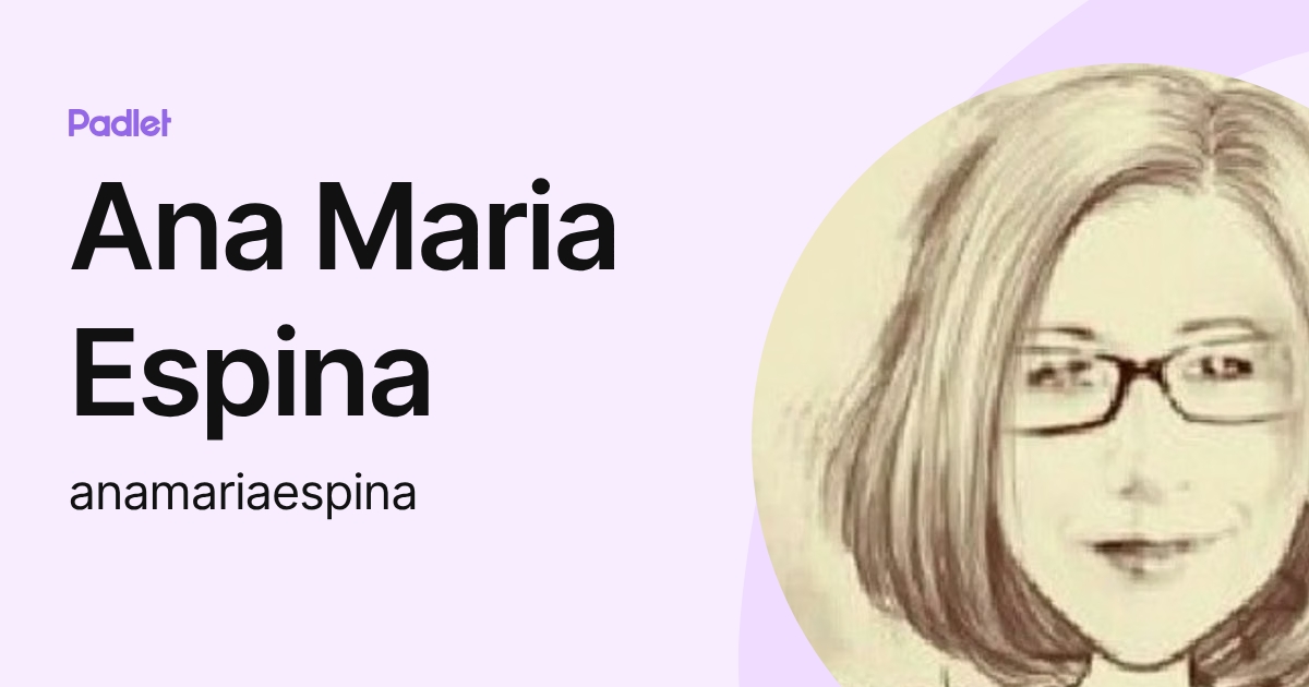 Ana Maria Espina (anamariaespina) profile | Padlet