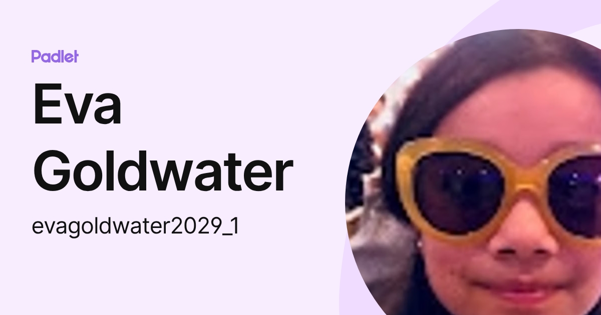 Eva Goldwater (evagoldwater2029) profile | Padlet