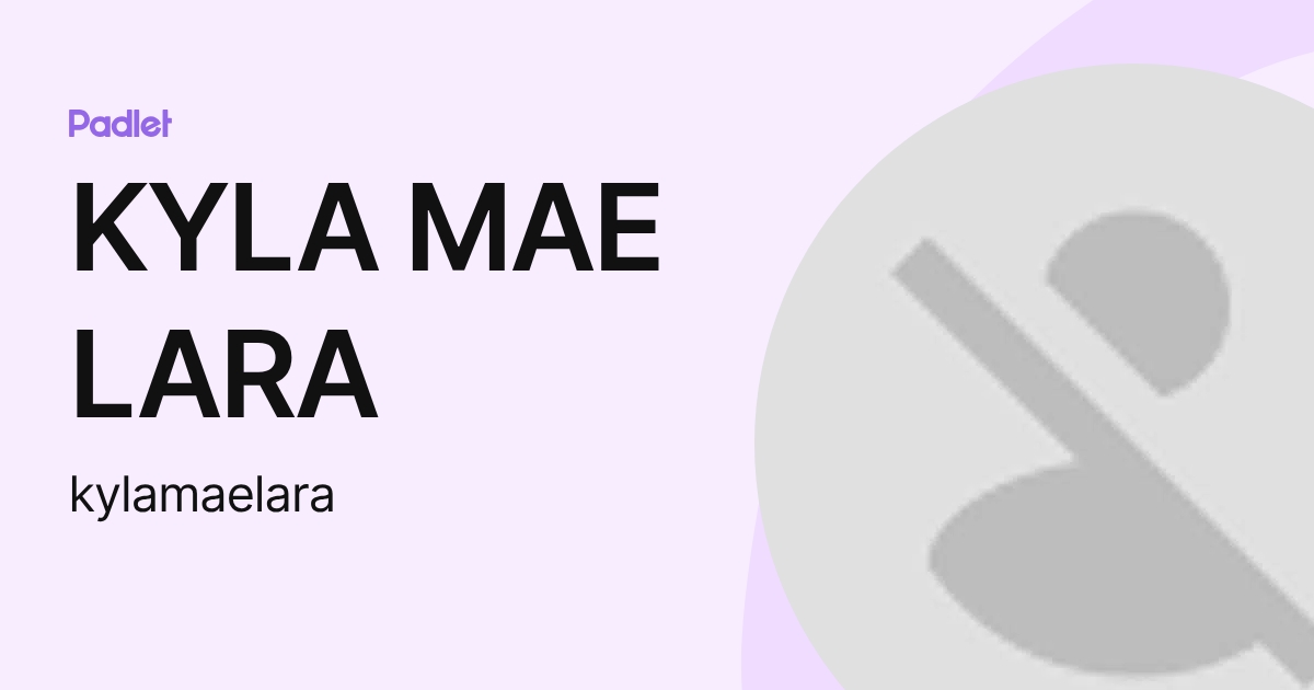 KYLA MAE LARA (kylamaelara) profile | Padlet